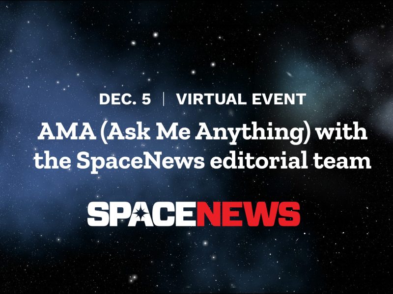 Dec. 5 - Virtual Event: AMA (Ask Me Anything) with the SpaceNews editorial team